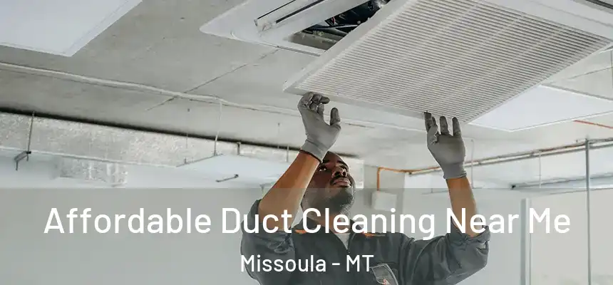 Affordable Duct Cleaning Near Me Missoula - MT