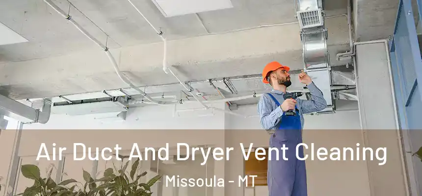 Air Duct And Dryer Vent Cleaning Missoula - MT
