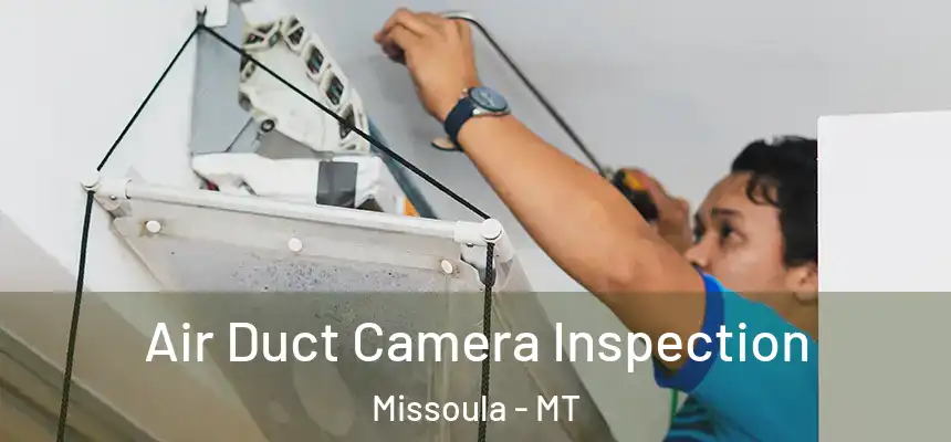 Air Duct Camera Inspection Missoula - MT