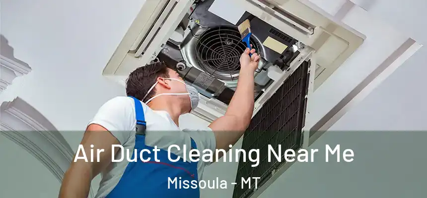 Air Duct Cleaning Near Me Missoula - MT