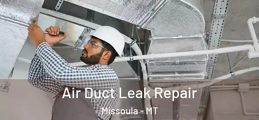 Air Duct Leak Repair Missoula - MT