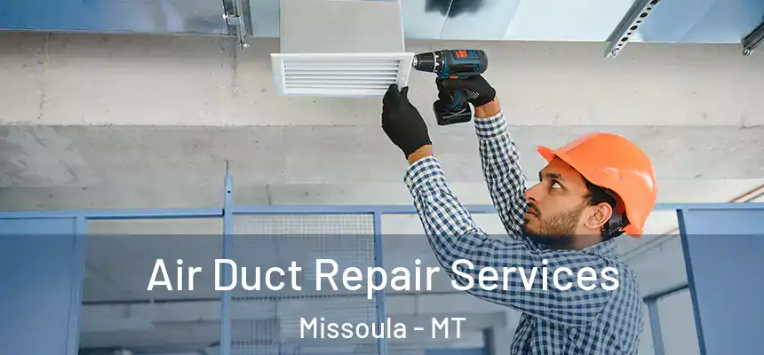 Air Duct Repair Services Missoula - MT