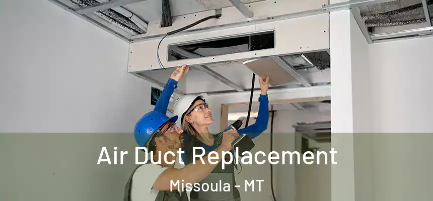 Air Duct Replacement Missoula - MT