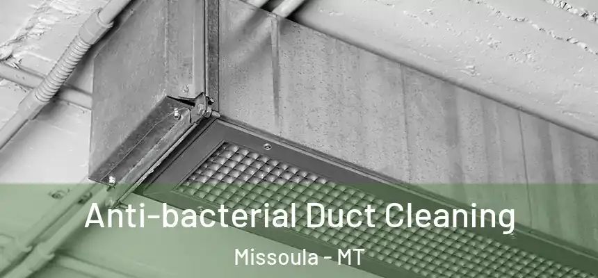 Anti-bacterial Duct Cleaning Missoula - MT