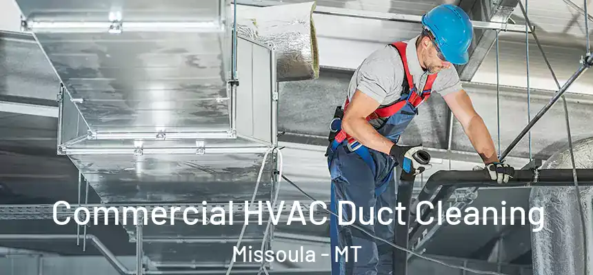 Commercial HVAC Duct Cleaning Missoula - MT