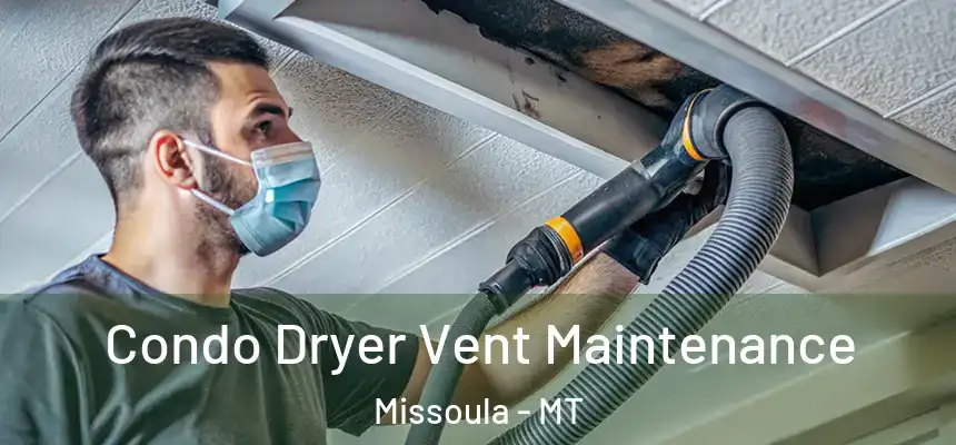 Condo Dryer Vent Maintenance Missoula - MT
