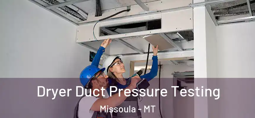 Dryer Duct Pressure Testing Missoula - MT