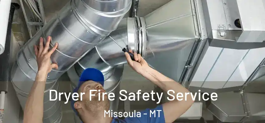 Dryer Fire Safety Service Missoula - MT