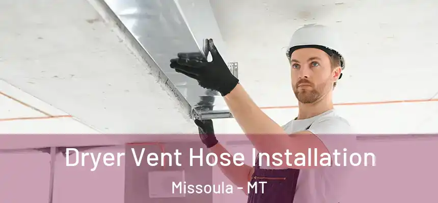 Dryer Vent Hose Installation Missoula - MT