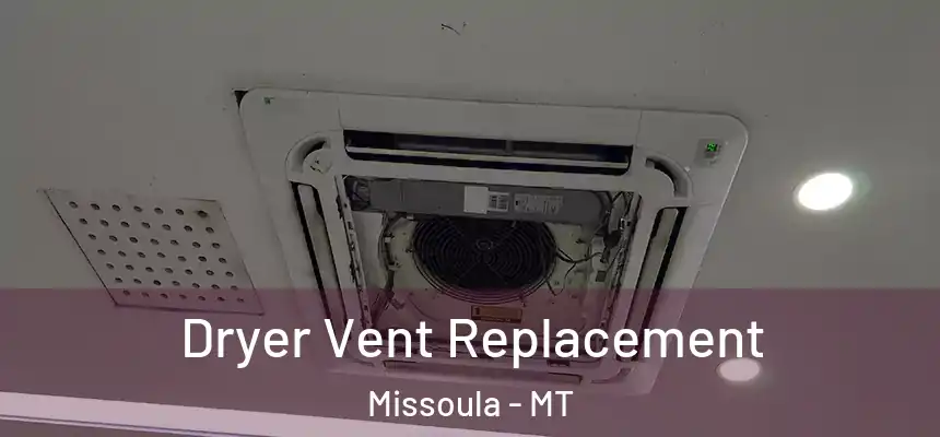 Dryer Vent Replacement Missoula - MT