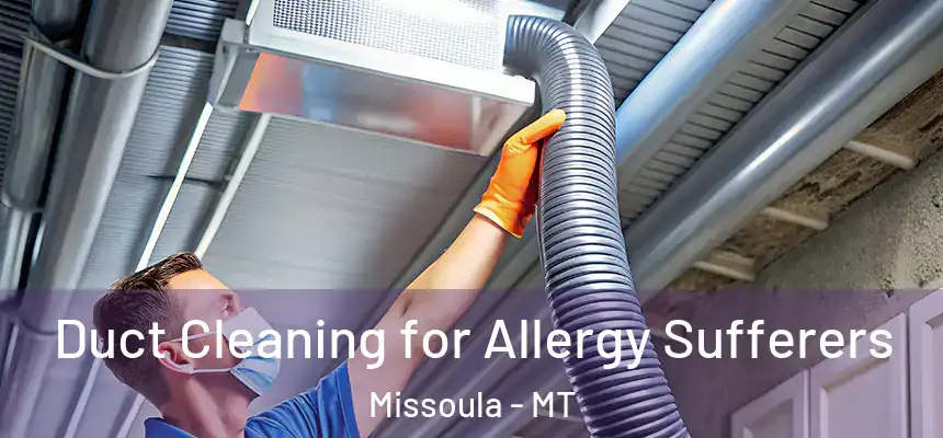 Duct Cleaning for Allergy Sufferers Missoula - MT