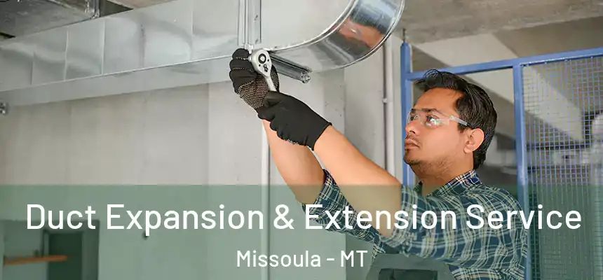 Duct Expansion & Extension Service Missoula - MT