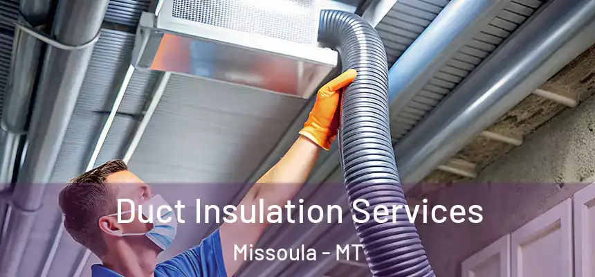 Duct Insulation Services Missoula - MT