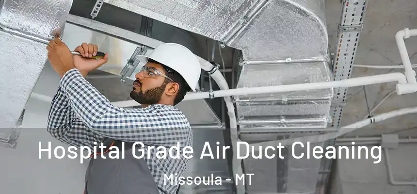 Hospital Grade Air Duct Cleaning Missoula - MT