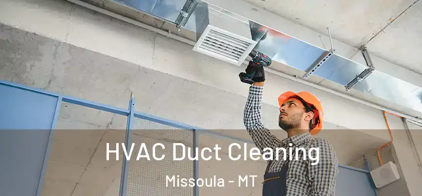 HVAC Duct Cleaning Missoula - MT