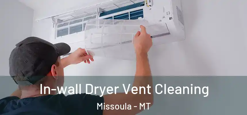 In-wall Dryer Vent Cleaning Missoula - MT