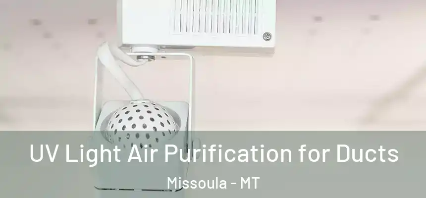  UV Light Air Purification for Ducts Missoula - MT