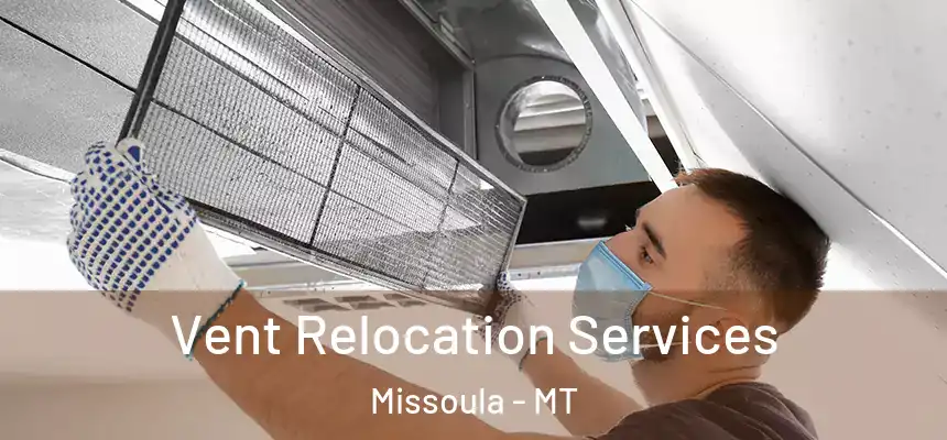 Vent Relocation Services Missoula - MT