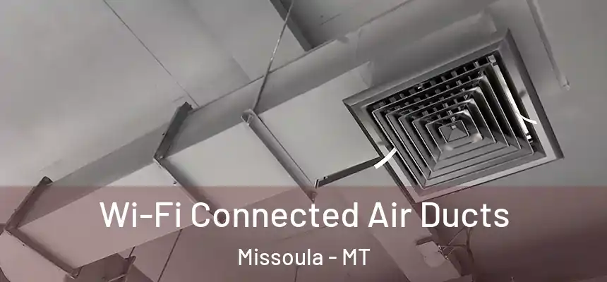  Wi-Fi Connected Air Ducts Missoula - MT